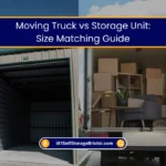 Moving Truck vs Storage Unit How to Choose Sizes